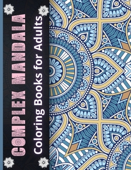 Paperback Complex Mandala Coloring Books for Adults: Beautiful Adult Coloring Book Featuring Beautiful Mandalas Designed to Soothe the Soul Book