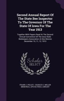 Hardcover Second Annual Report of the State Bee Inspector to the Governor of the State of Iowa for the Year 1913: Together with Papers Read at the Second Annual Book