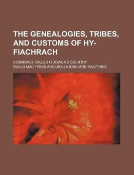 Paperback The Genealogies, Tribes, and Customs of Hy-Fiachrach; Commonly Called O'Dowda's Country Book