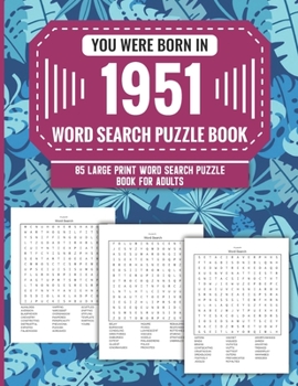 You Were Born In 1951: Word Search Puzzle Book For Adults: Large Print 85 Word Search Puzzles For Seniors And All Others Puzzle Fans With Solution To Enjoy Free Time (1500+ Random Words) Volume 32