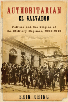 Paperback Authoritarian El Salvador: Politics and the Origins of the Military Regimes, 1880-1940 Book