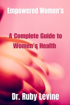 Paperback Empowered Women's: A Complete Guide to Women's Health Book