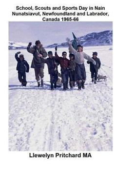 School, Scouts and Sports Day in Nain-Nunatsiavut, Newfoundland and Labrador, Canada 1965-66: Cover Photograph: Scout Hike on the Ice; Photographs Courtesy of John Penny;