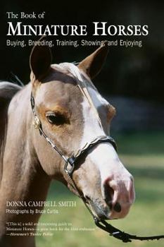 Paperback The Book of Miniature Horses: Buying, Breeding, Training, Showing, and Enjoying Book