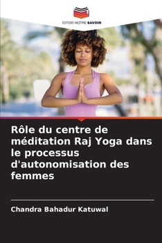 Rôle du centre de méditation Raj Yoga dans le processus d'autonomisation des femmes (French Edition)