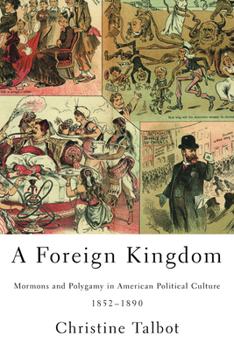 Paperback A Foreign Kingdom: Mormons and Polygamy in American Political Culture, 1852-1890 Book