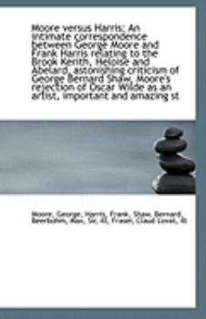 Paperback Moore Versus Harris: An Intimate Correspondence Between George Moore and Frank Harris Relating to Th Book