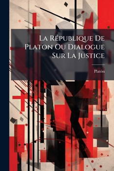 Paperback La République De Platon Ou Dialogue Sur La Justice: Divisé En Dix Livres: Tome Second... [French] Book