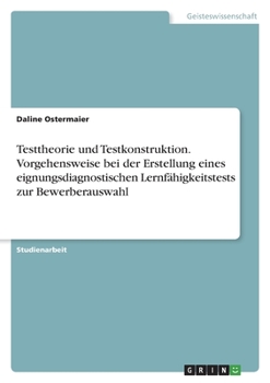 Paperback Testtheorie und Testkonstruktion. Vorgehensweise bei der Erstellung eines eignungsdiagnostischen Lernfähigkeitstests zur Bewerberauswahl [German] Book