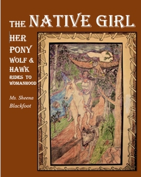 Paperback The Native Girl her Pony Wolf & Hawk Rides to womanhood Book