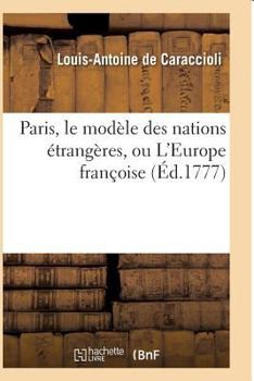 Paperback Paris, Le Modèle Des Nations Étrangères, Ou l'Europe Françoise [French] Book