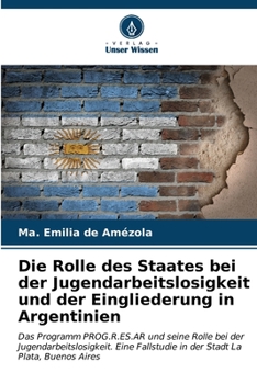 Paperback Die Rolle des Staates bei der Jugendarbeitslosigkeit und der Eingliederung in Argentinien [German] Book