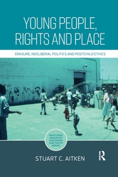 Paperback Young People, Rights and Place: Erasure, Neoliberal Politics and Postchild Ethics Book