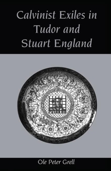 Hardcover Calvinist Exiles in Tudor and Stuart England Book