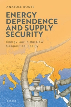 Hardcover Energy Dependence and Supply Security: Energy Law in the New Geopolitical Reality Book