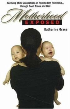 Paperback Motherhood Exposed: Surviving Myth Conceptions of Postmodern Parenting . . . Through Good Times and Bad Book
