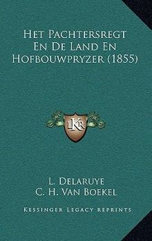 Paperback Het Pachtersregt En De Land En Hofbouwpryzer (1855) [Dutch] Book