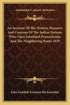 Paperback An Account Of The History, Manners And Customs Of The Indian Nations Who Once Inhabited Pennsylvania And The Neighboring States 1819 Book