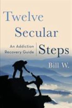 Paperback Twelve Secular Steps: An Addiction Recovery Guide Book