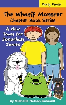 Paperback The Whatif Monster Chapter Book Series: A New Town for Jonathan James Book