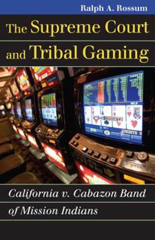The Supreme Court and Tribal Gaming: California v. Cabazon Band of Mission Indians - Book  of the Landmark Law Cases and American Society