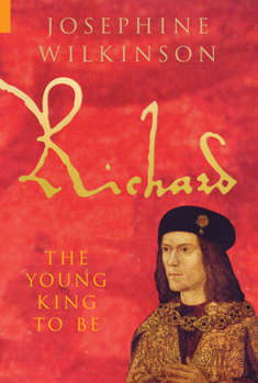 Richard: The Young King To Be (Richard III, Volume 1)