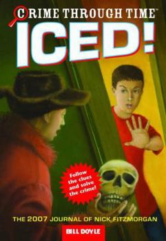 Crime Through Time #5: Iced!: The 2007 Journal of Nick Fitzmorgan (Crime Through Time) - Book #5 of the Crime Through Time