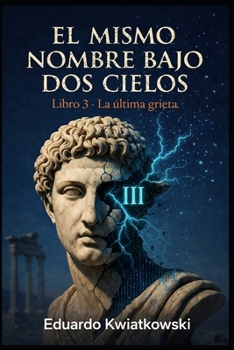 El mismo nombre bajo dos cielos: Libro 3 - La última grieta (Spanish Edition)