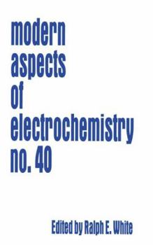Modern Aspects of Electrochemistry 40 - Book #40 of the Modern Aspects of Electrochemistry
