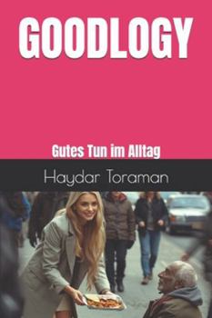 GOODLOGY: Gutes Tun im Alltag (German Edition)