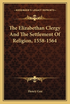 Paperback The Elizabethan Clergy And The Settlement Of Religion, 1558-1564 Book