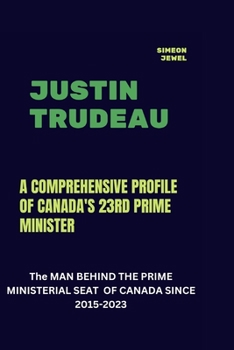 Paperback Justin Trudeau: A Comprehensive Profile of Canada's 23rd Prime Minister Book