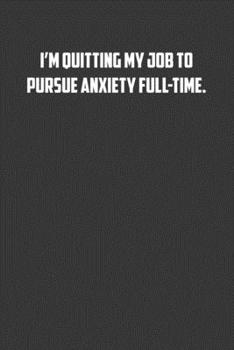 Paperback I'm quitting my job to pursue anxiety full-time.: 6x9 Journal office humor coworker note pads Book