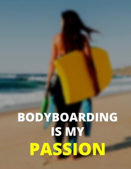 Paperback Bodyboarding Is My Passion: Notebook/Journal: Amazing Notebook/Journal - Perfectly Sized 8.5x11 - 100 Pages Book