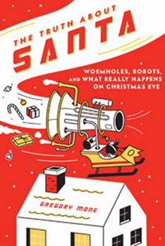 Hardcover The Truth about Santa: Wormholes, Robots, and What Really Happens on Christmas Eve Book