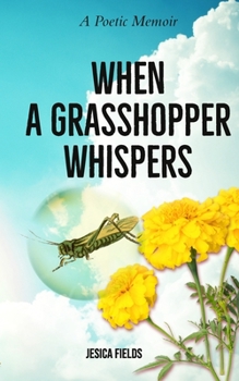 Paperback When a Grasshopper Whispers: A Poetic Memoir Book