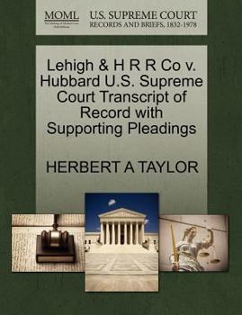 Paperback Lehigh & H R R Co V. Hubbard U.S. Supreme Court Transcript of Record with Supporting Pleadings Book