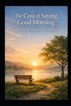 The Cost of Saying Good Morning: Living Carefully, and Knowing You Are Okay