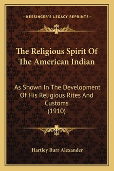 Paperback The Religious Spirit Of The American Indian: As Shown In The Development Of His Religious Rites And Customs (1910) Book