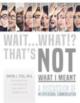 Paperback Wait. . .What!? That's Not What I Meant: A Discussion of Interpersonal Communication Book