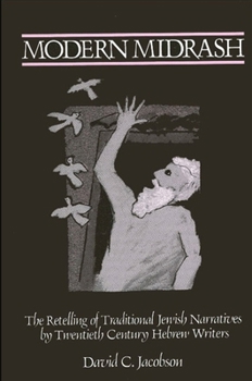 Hardcover Modern Midrash: The Retelling of Traditional Jewish Narratives by Twentieth-Century Hebrew Writers Book