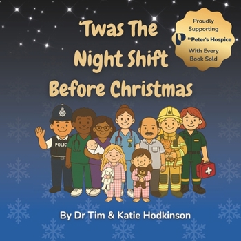 ’Twas the Night Shift Before Christmas: An Illustrated Heartwarming Rhyming Christmas Story for Children About the Nurses, Doctors & Night-Shift Heroes