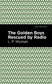 The Golden Boys Rescued by Radio - Book #6 of the Golden Boys