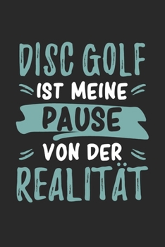 Disc Golf st Meine Pause Von Der Realität: Cooles Lustiges Disc Golf Notizbuch | Notizheft | Planer | Tagebuch | Journal - DIN A5 - 120  Linierte ... Fans, Clubs, Fans, Vereine (German Edition)