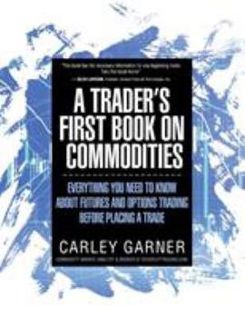 Paperback A Trader's First Book on Commodities: Everything You Need to Know about Futures and Options Trading Before Placing a Trade Book