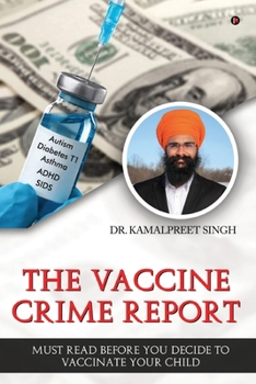 Paperback The Vaccine Crime Report: Must Read Before You Decide to Vaccinate Your Child Book
