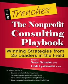 Paperback The Nonprofit Consulting Playbook: Winning Strategies from 25 Leaders in the Field Book