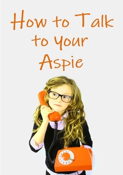 Paperback How to Talk to Your Aspie Book