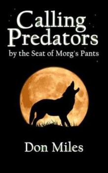 Paperback Calling Predators by the Seat of Morg's Pants Book