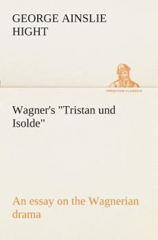 Paperback Wagner's Tristan und Isolde an essay on the Wagnerian drama Book